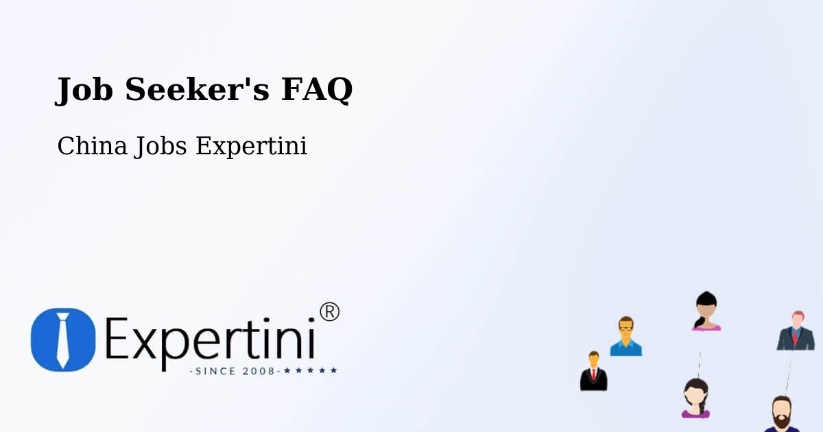Job Seeker FAQ – Huzhou - China Jobs Expertini